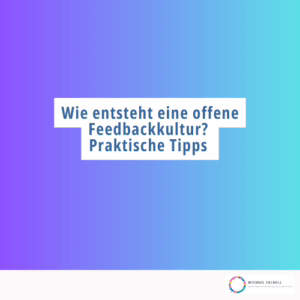 Wie entsteht eine offene Feedbackkultur? Praktische Tipps
