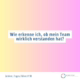 Wie erkenne ich, ob mein Team mich wirklich verstanden hat?