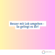 Besser mit Lob umgehen