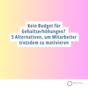 Kein Budget für Gehaltserhöhungen - 5 Alternativen