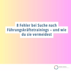 8 Fehler bei der Suche nach einem Führungskräftetraining