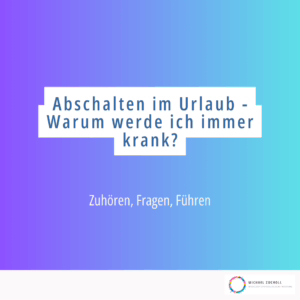 Abschalten im Urlaub - Warum werde ich immer krank?