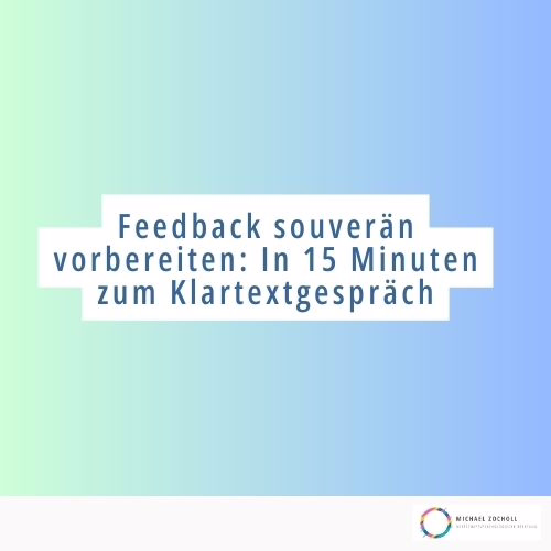 Feedback souverän vorbereiten: In 15 Minuten zum Klartextgespräch