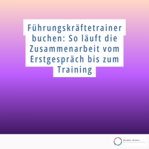 Führungskräftetrainer buchen: Diese Schritte sind wichtig